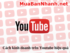 Cách kinh doanh trên Youtube hiệu quả